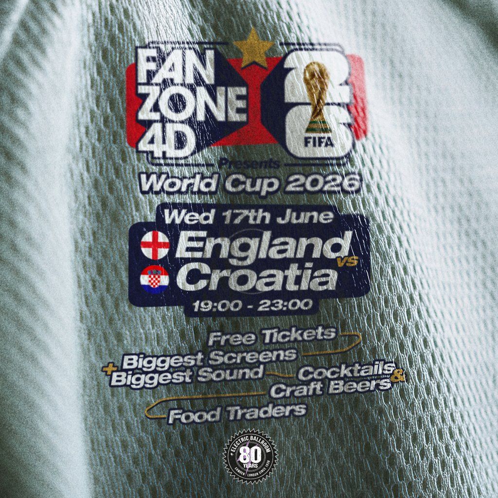 FANZONE 4D x Electric Ballroom: England v Croatia World Cup