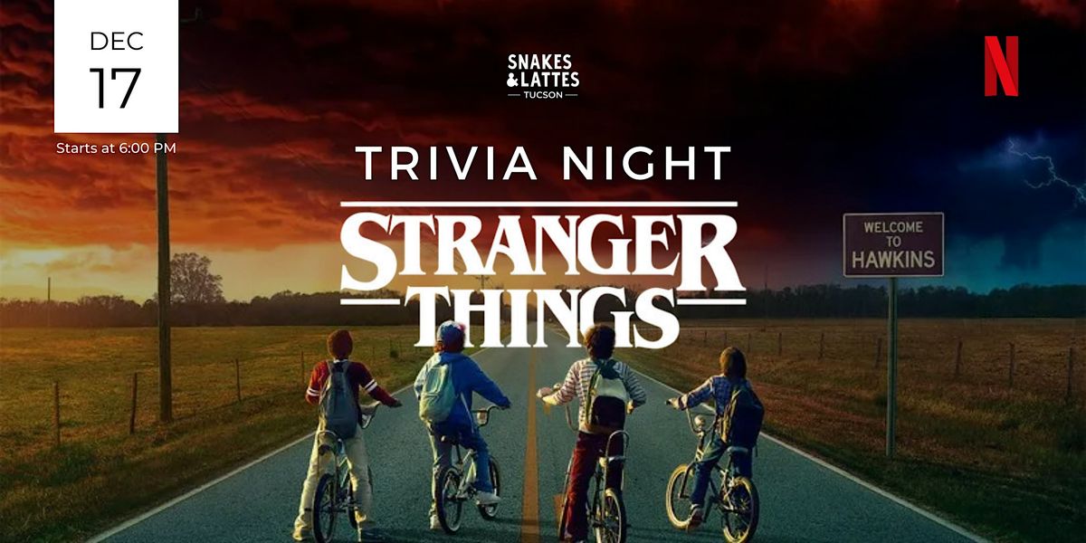 Stranger Things Trivia Night - Snakes & Lattes Tucson