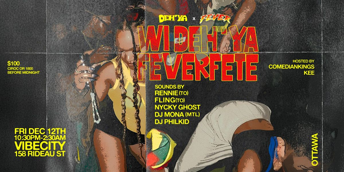 DEH'YA + FEVER PRESENT: WI DEH'YA FEVER FETE (OTTAWA)