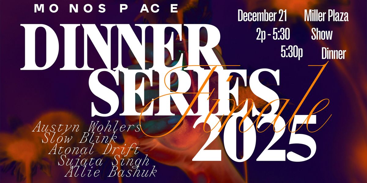 Dinner Series 2025 Final\u00e9: Sujata Singh, Austyn Wohlers, Slow Blink, more..