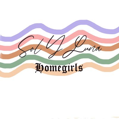 Sol y Luna Homegirls
