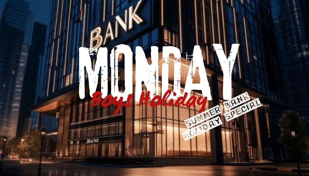 MONDAY BOYS HOLIDAY SUMMER BANK HOLIDAY SPECIAL