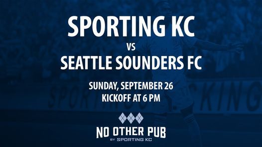 Watch Party Sporting Kc Vs Seattle Sounders Fc No Other Pub Kansas City Ks September 26 21