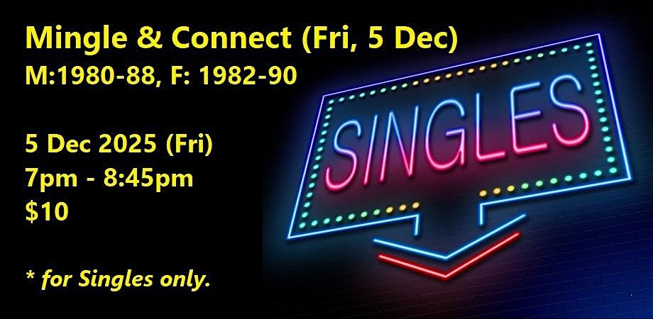 Mingle & Connect (Fri, 5 Dec) M: 1980-88, F: 1982-90. Singles social event.