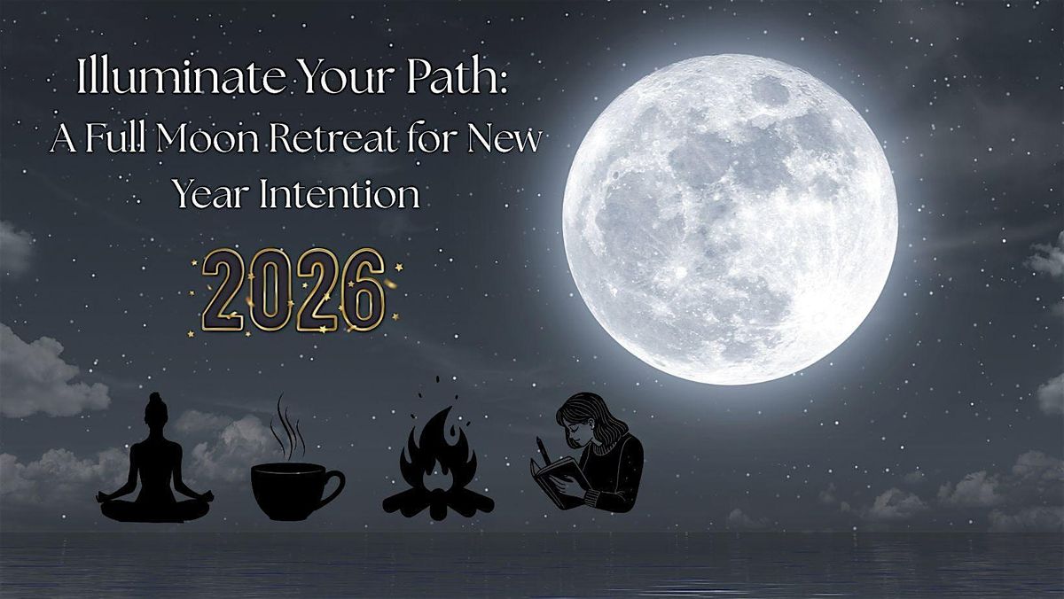 Illuminate Your Path: A Full Moon Retreat for New Year Intention