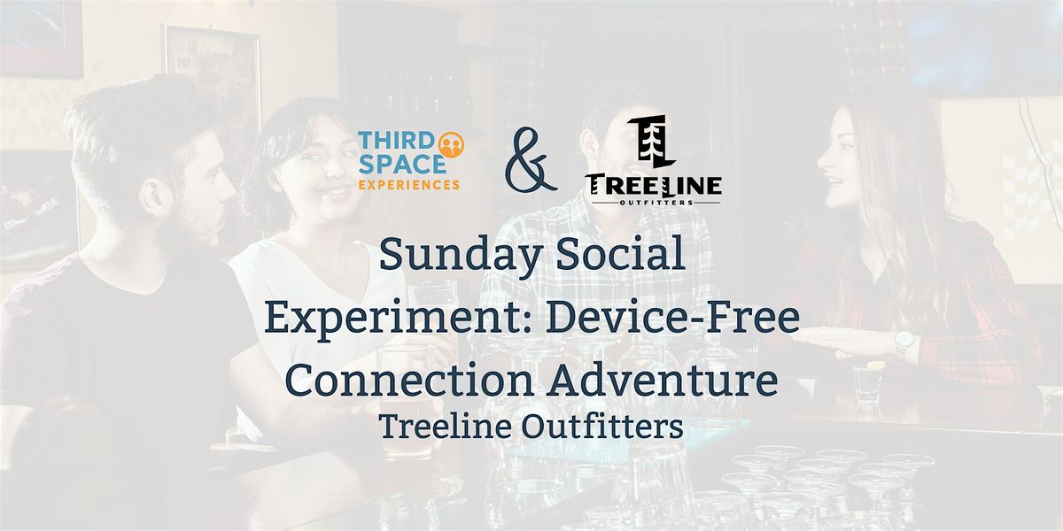 Sunday Social Experiment: Device-Free Connection Adventure