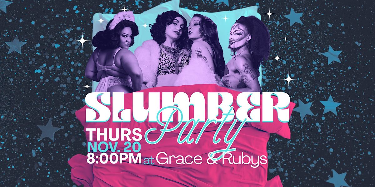 SLUMBER PARTY @ Grace & Ruby's 11\/20