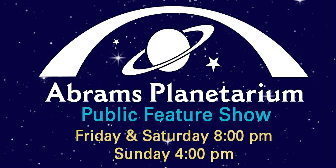 Abrams Planetarium 2025 Public Holiday Feature Show