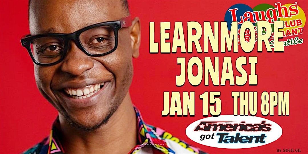 Comedy show:  Learnmore Jonasi   Thurs. Jan. 15th at 8pm  Laughs Comedy