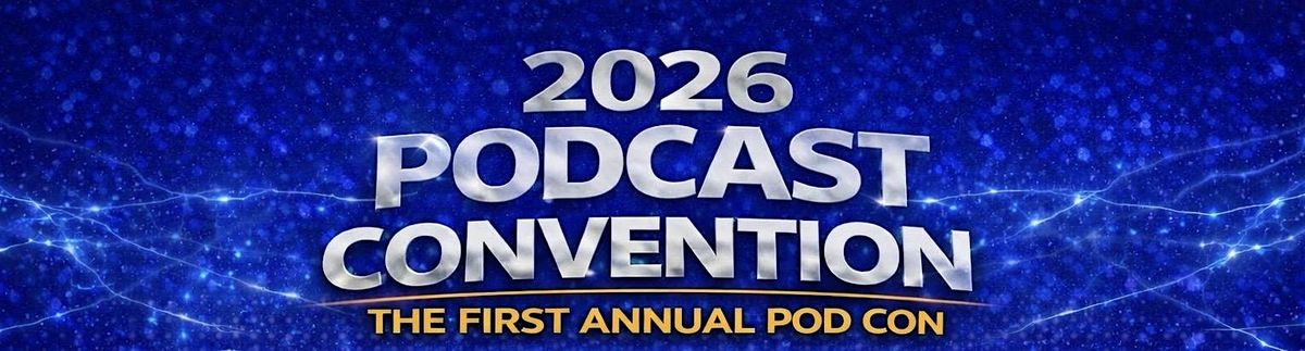 Pod Con 2026: Podcast & Creator Networking Event | Stockton, CA