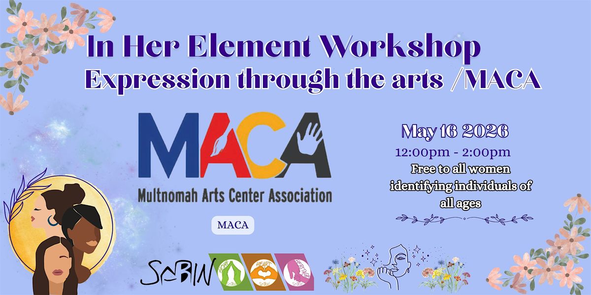 Expression through the arts \/MACA: In Her Element Workshop