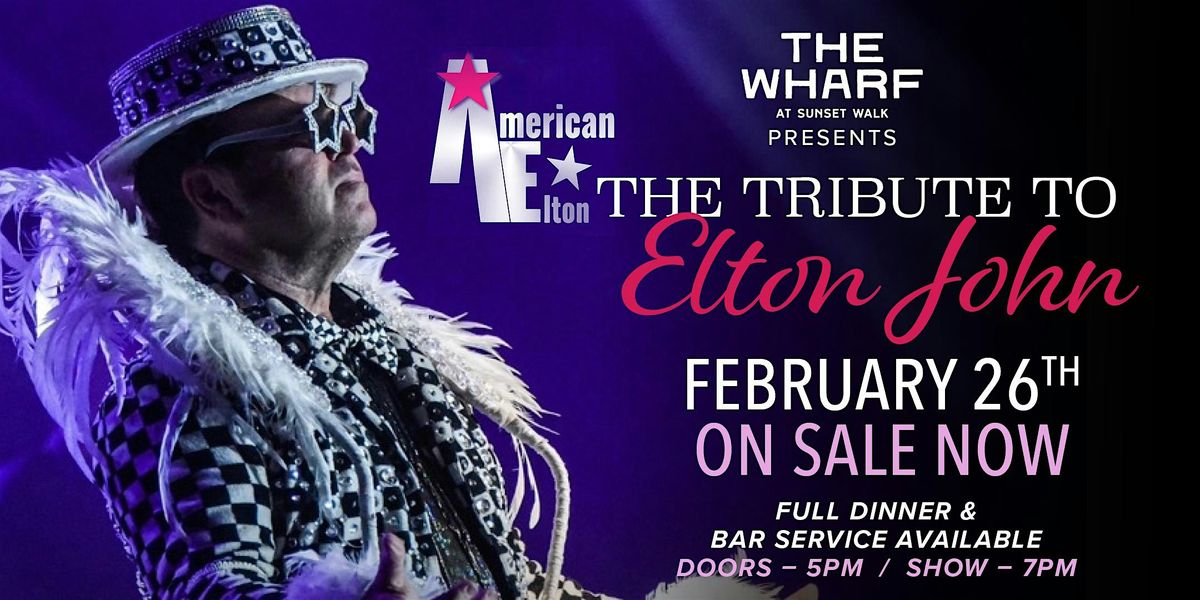 "American Elton" The Tribute to Sir Elton John at The Wharf February 26th