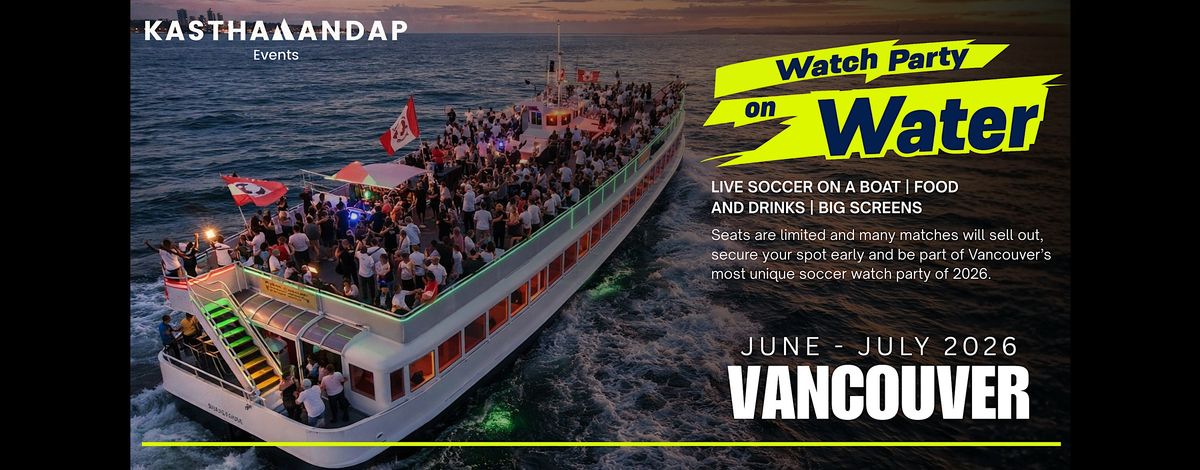 2026 World Football Championship Boat Watch Party | Vancouver