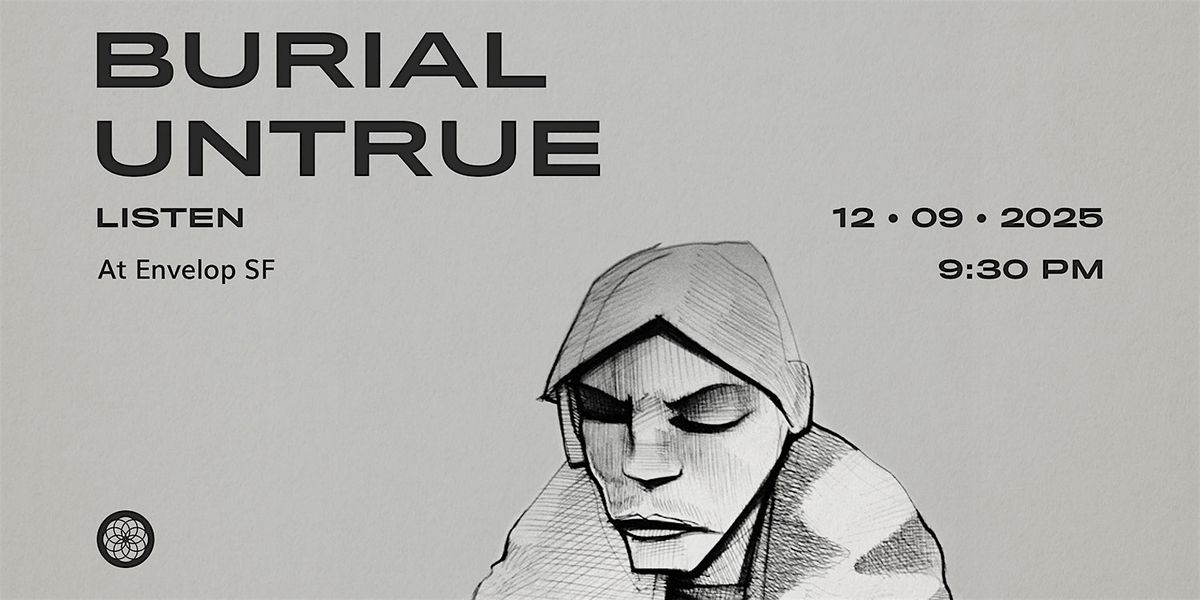 Burial - Untrue : LISTEN | Envelop SF (9:30pm)