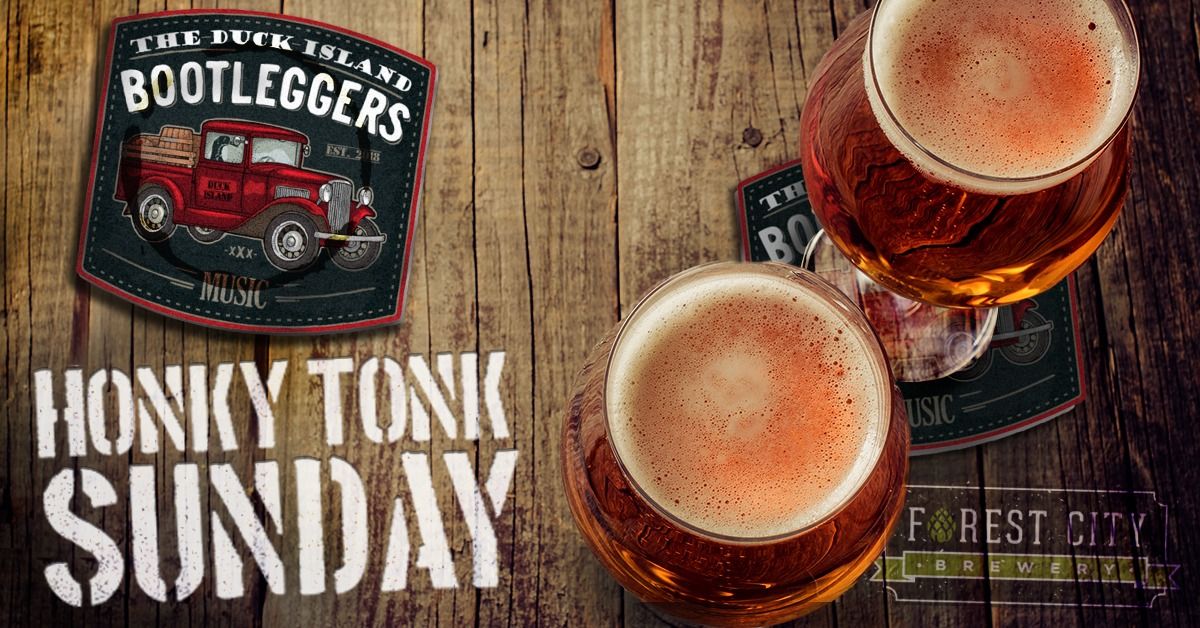 Honky Tonk Sunday w/ Duck Island Bootleggers Forest City Brewery