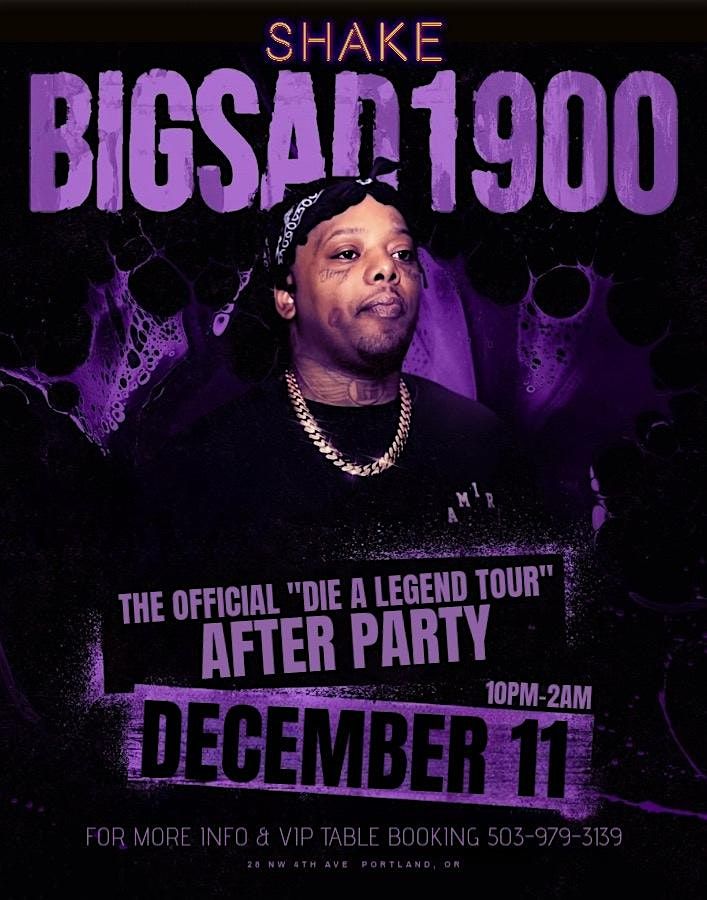 SHAKE\u2019S BIG SAD 1900 \u201cDIE A LEGEND TOUR\u201d OFFICIAL AFTER PARTY