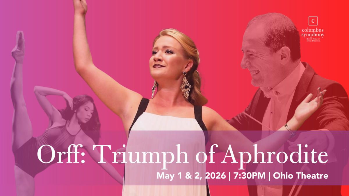 Columbus Symphony: Orff - Triumph of Aphrodite
