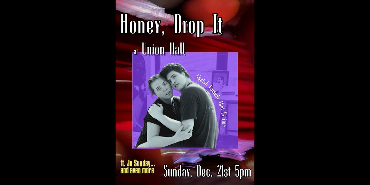 Honey, Drop It at Union Hall