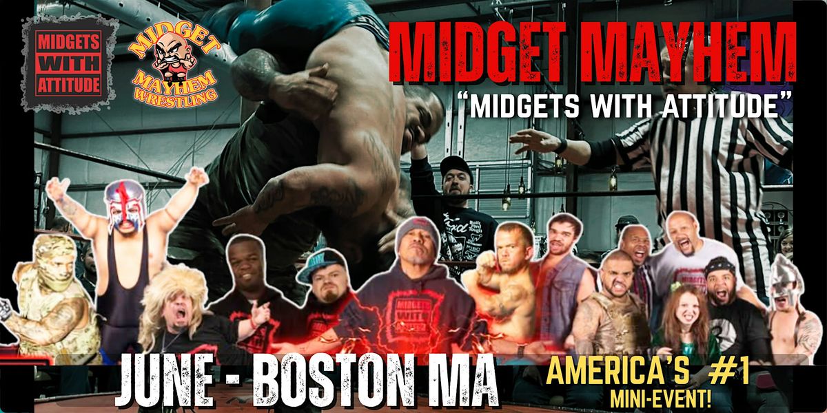 Boston MA - "Midgets With Attitude" @ Midget Mayhem Wrestling! (21+)