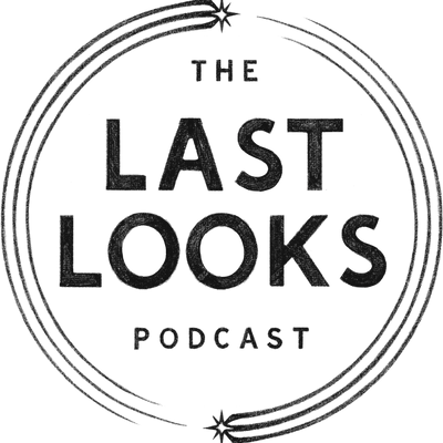 The Last Looks Podcast