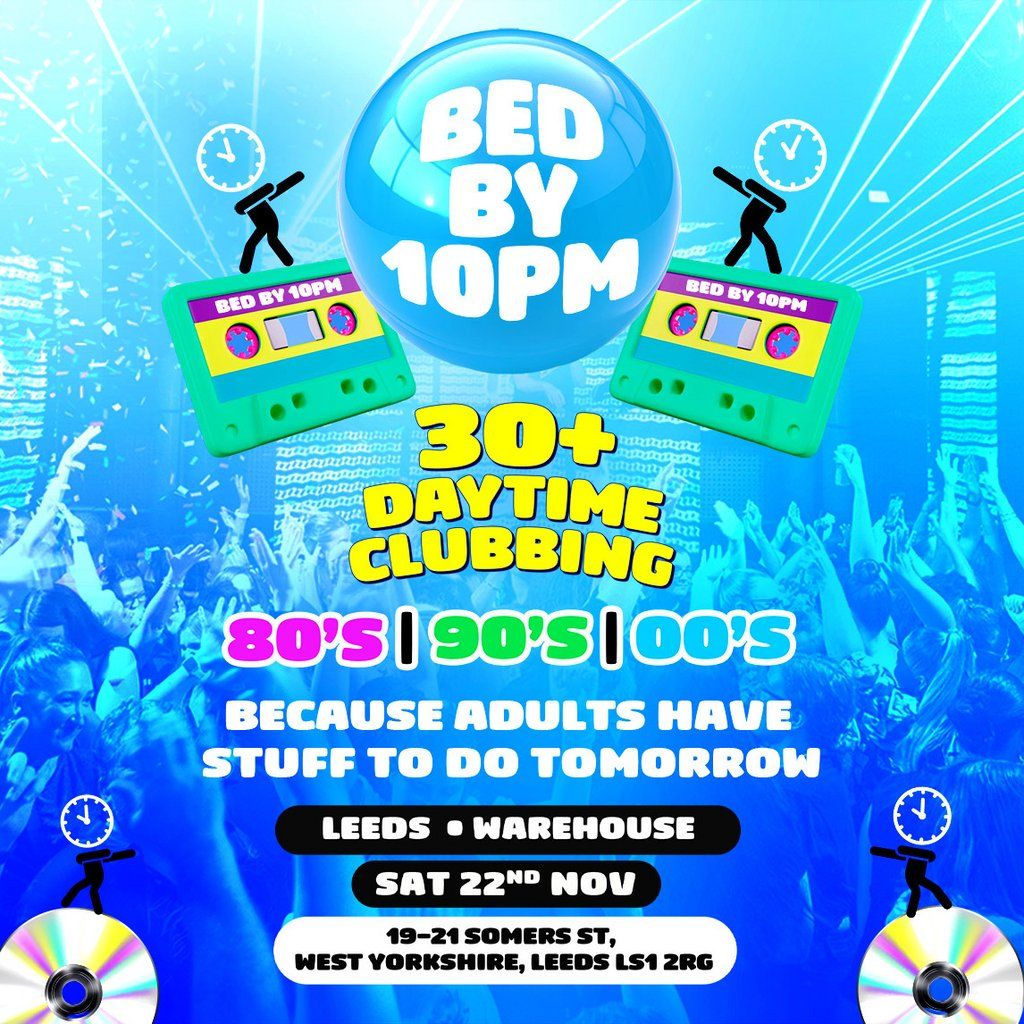 Bed By 10pm Is Coming To Leeds!