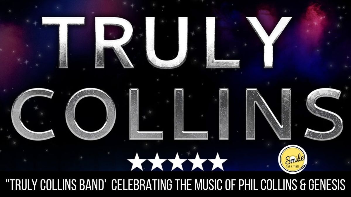 "TRULY COLLINS BAND'  CELEBRATING THE MUSIC OF PHIL COLLINS &amp; GENESIS