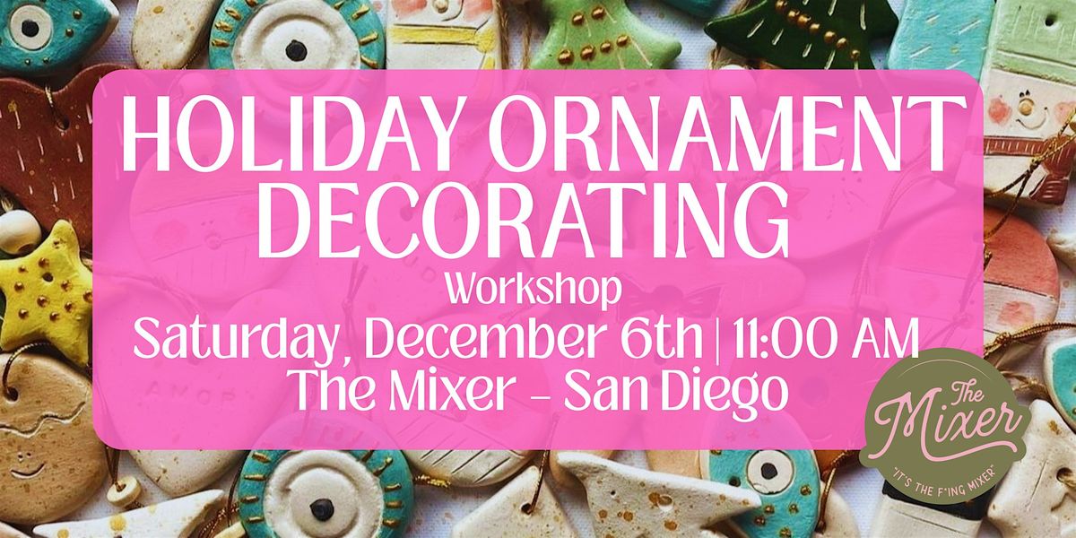Holiday Ornament Decorating Workshop(Ages 12+) \u2013 Holidays at The Mixer
