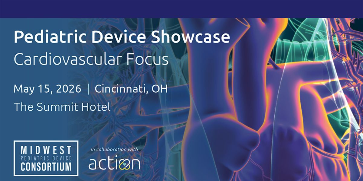 Pediatric Device Showcase: Cardiovascular Focus by MPDC, ACTION, & APDI