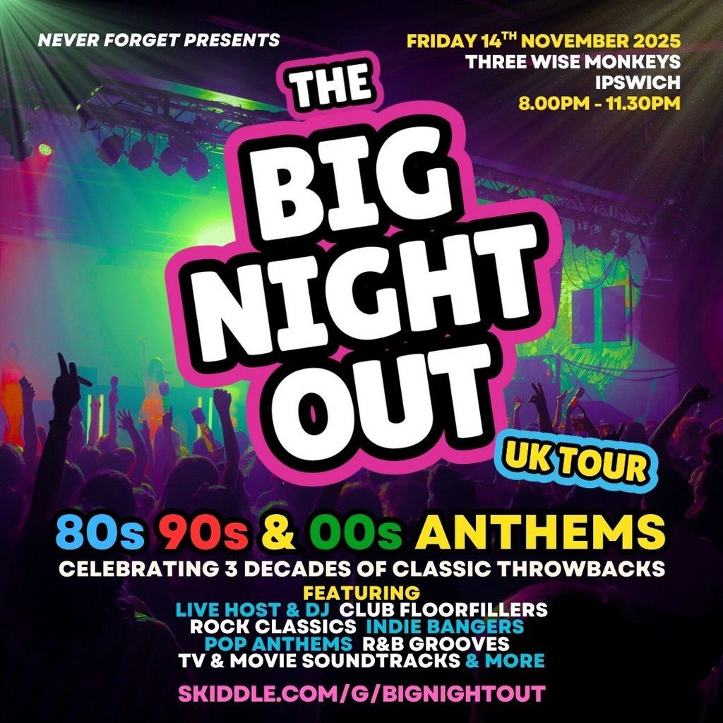 The BIG NIGHT OUT - 80s, 90s v 00s Ipswich, Three Wise Monkeys