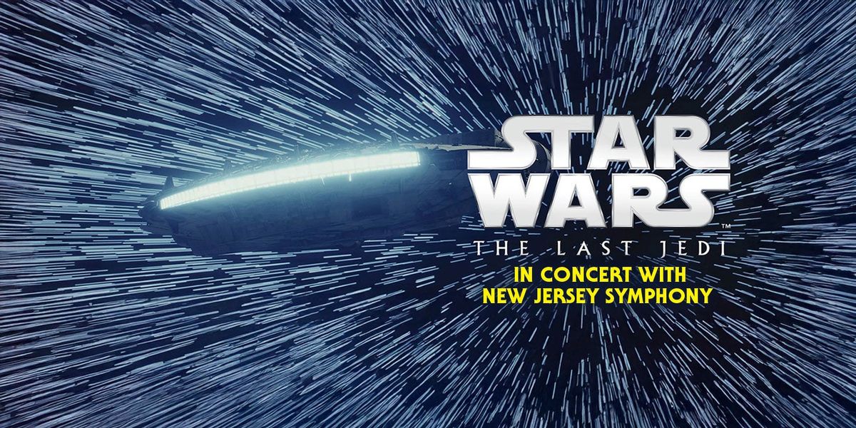 Star Wars - The Last Jedi in Concert with the New Jersey Symphony at Richardson Auditorium at Alexander Hall