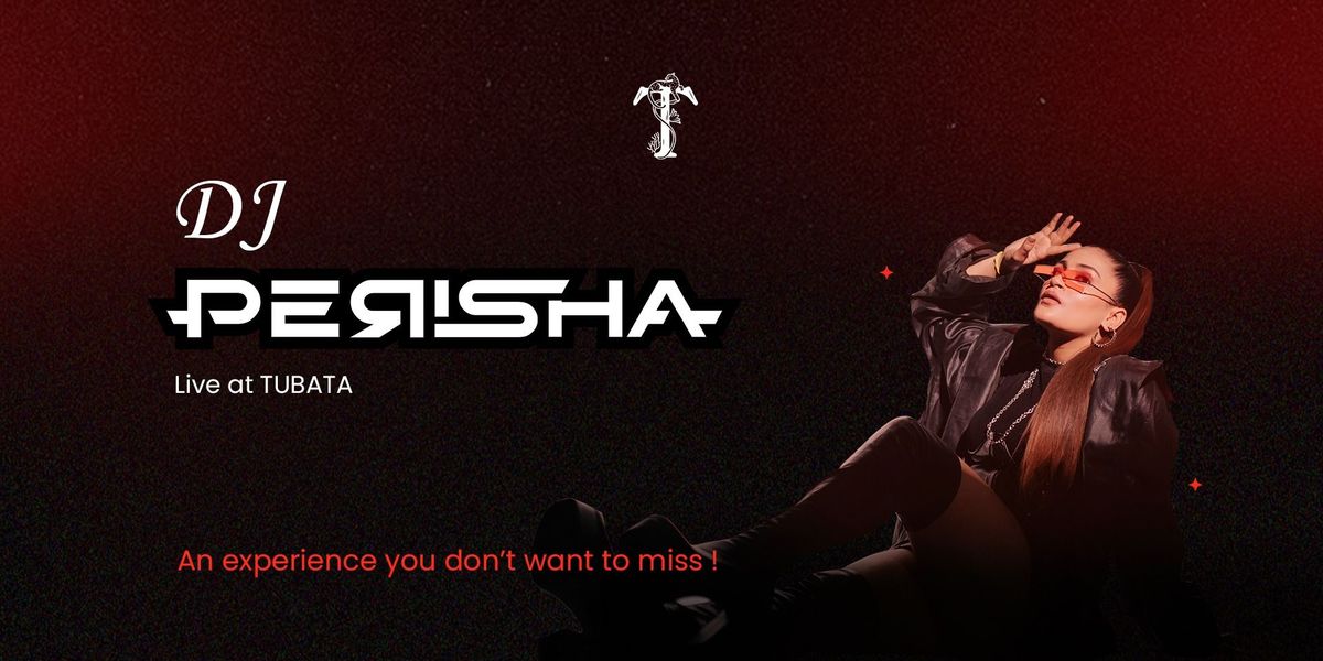 TUBATA PRESENTS: DJ PERISHA PERFORMING LIVE