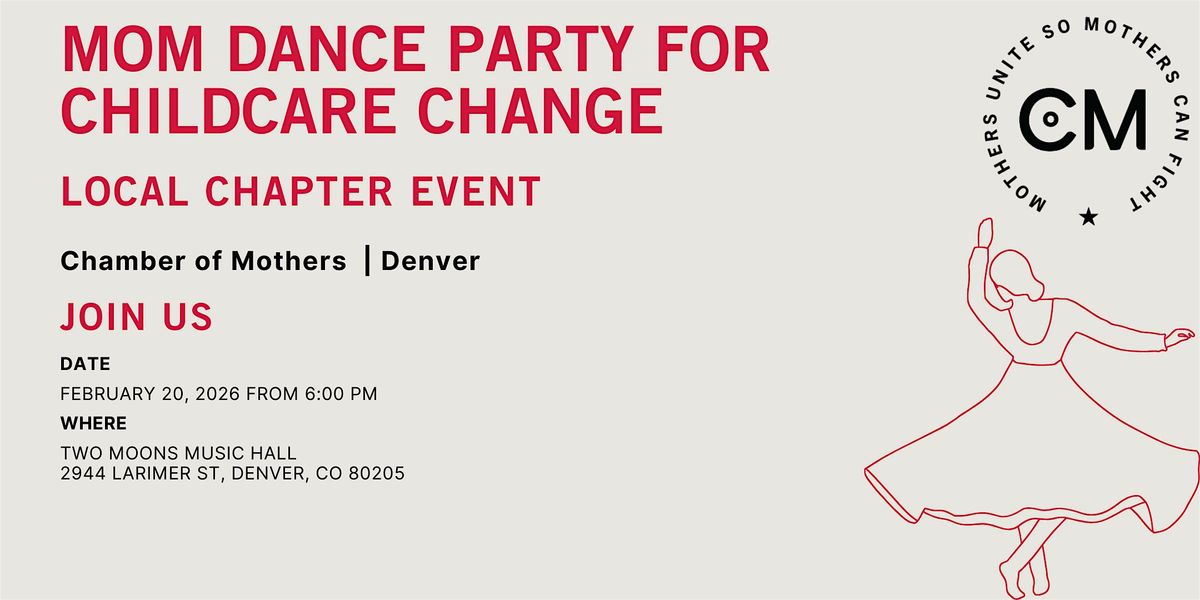 DENVER - CoM Local Chapter Event - Mom Dance Party for Childcare Change