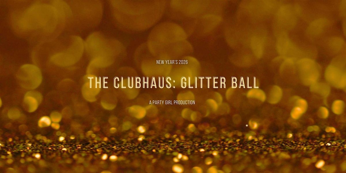 The ClubHaus: Glitter Ball NYE
