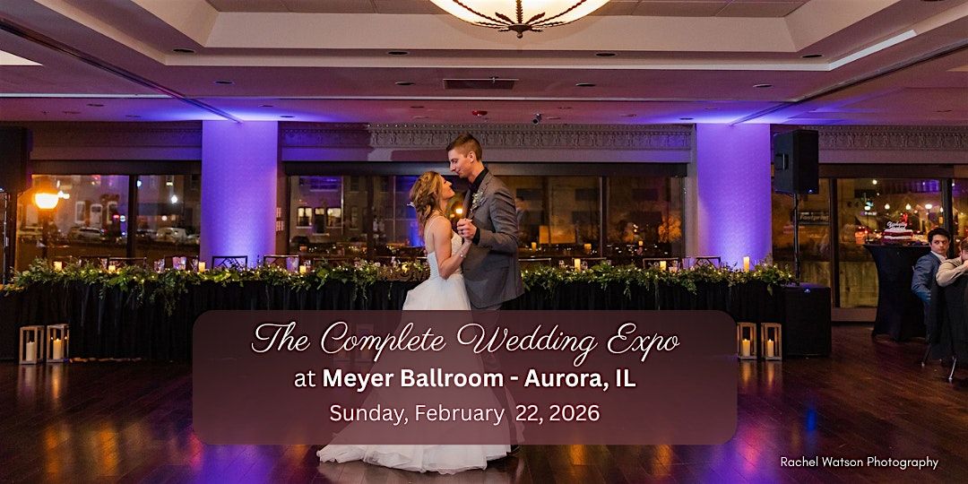 The Complete Wedding Expo at Meyer Ballroom - Aurora, IL