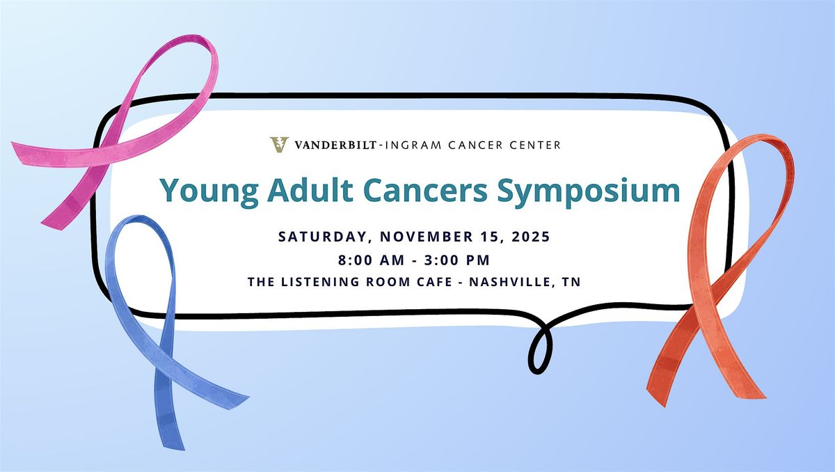 Young Adult Cancers Symposium hosted by the Vanderbilt-Ingram Cancer Center