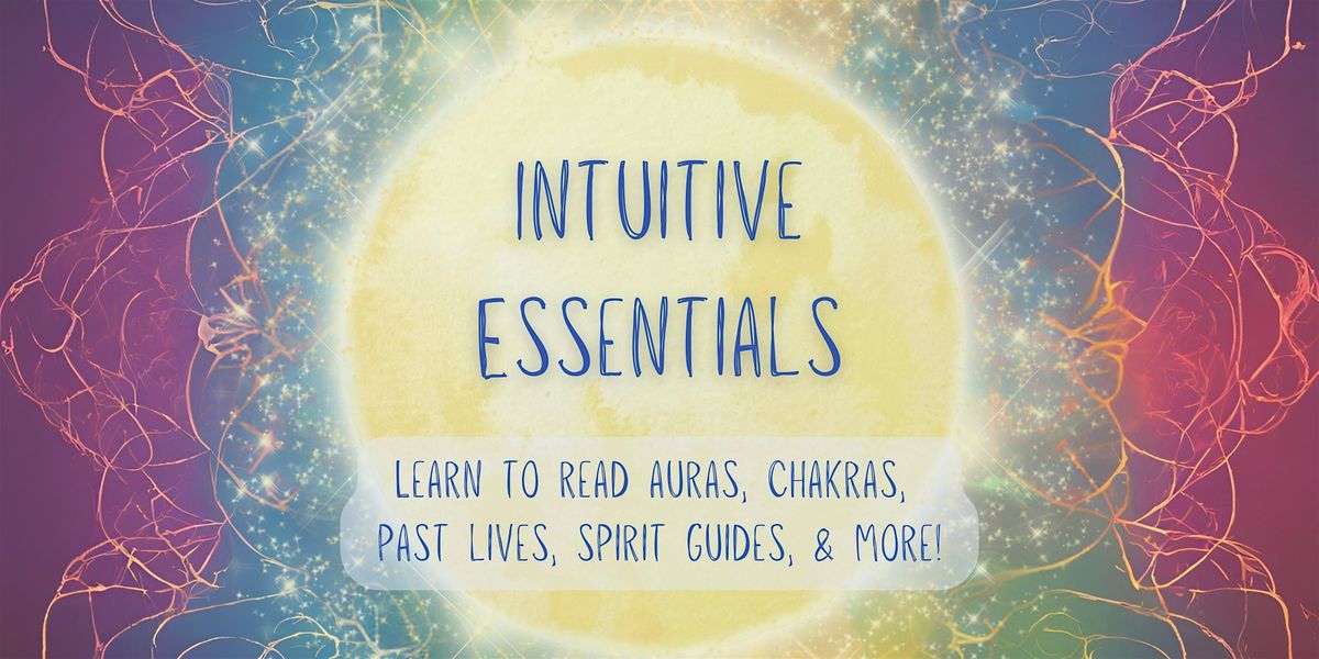 Intuitive Essentials Intuitive Essentials: Learn to Read Auras, Chakras, Past Lives, and ...