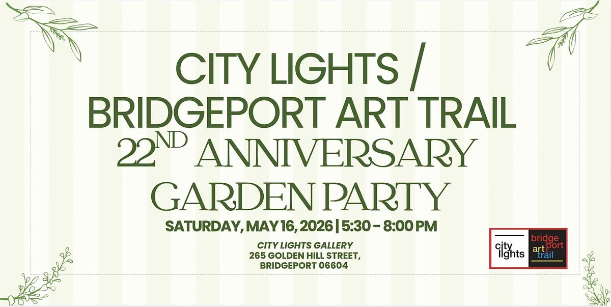 Celebrate 22 Years of City Lights\/Bridgeport Art Trail | Garden Party