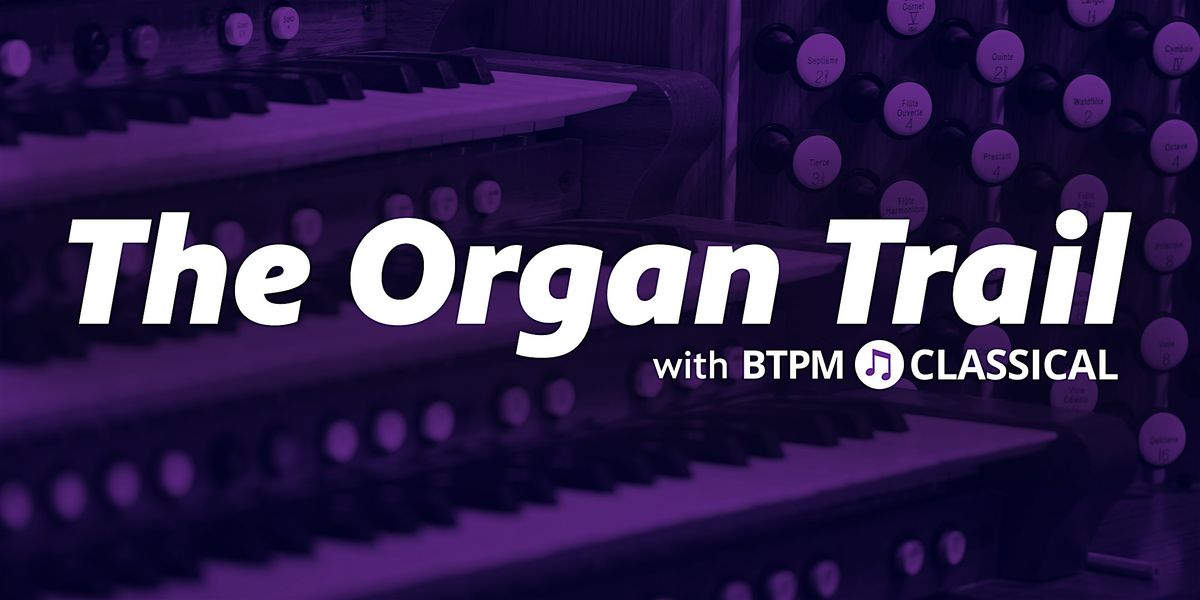 The Organ Trail with BTPM Classical
