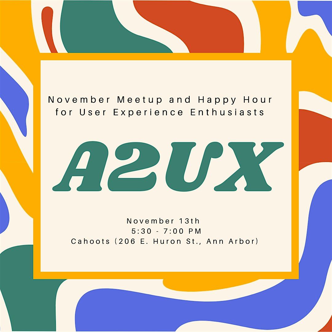 Ann Arbor User Experience (A2UX) November Meetup and Happy Hour
