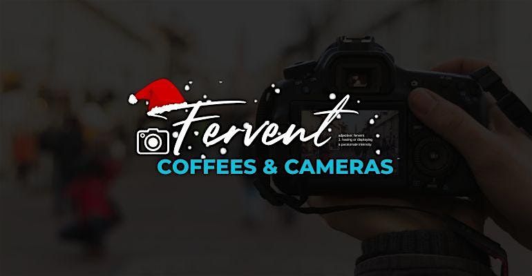 Fervent: Coffees & Cameras