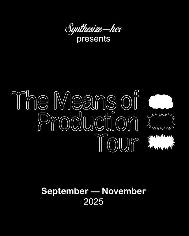 Synthesize_Her > The Means of Production @ The Watchtower