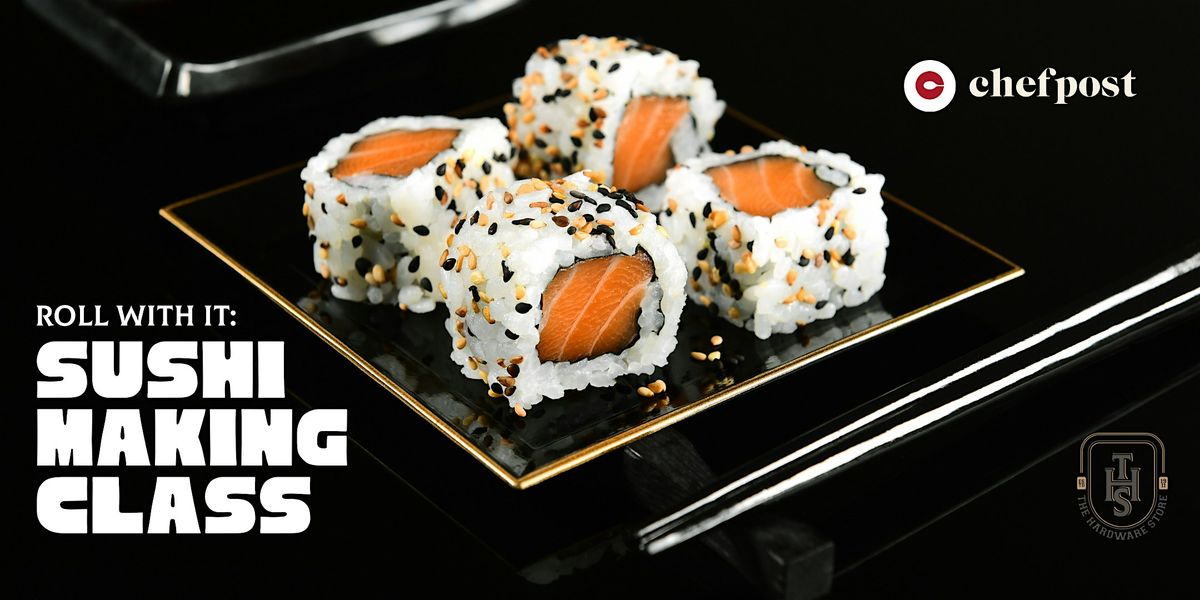 Roll With It: Sushi-Making Class at The Hardware Store