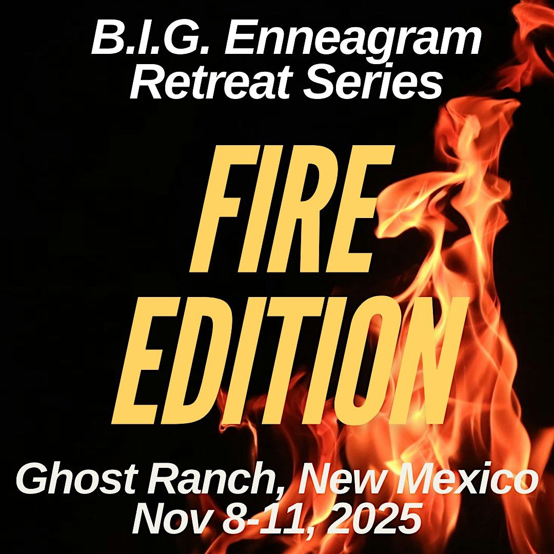 The B.I.G. Enneagram Retreat Series: Fire Edition