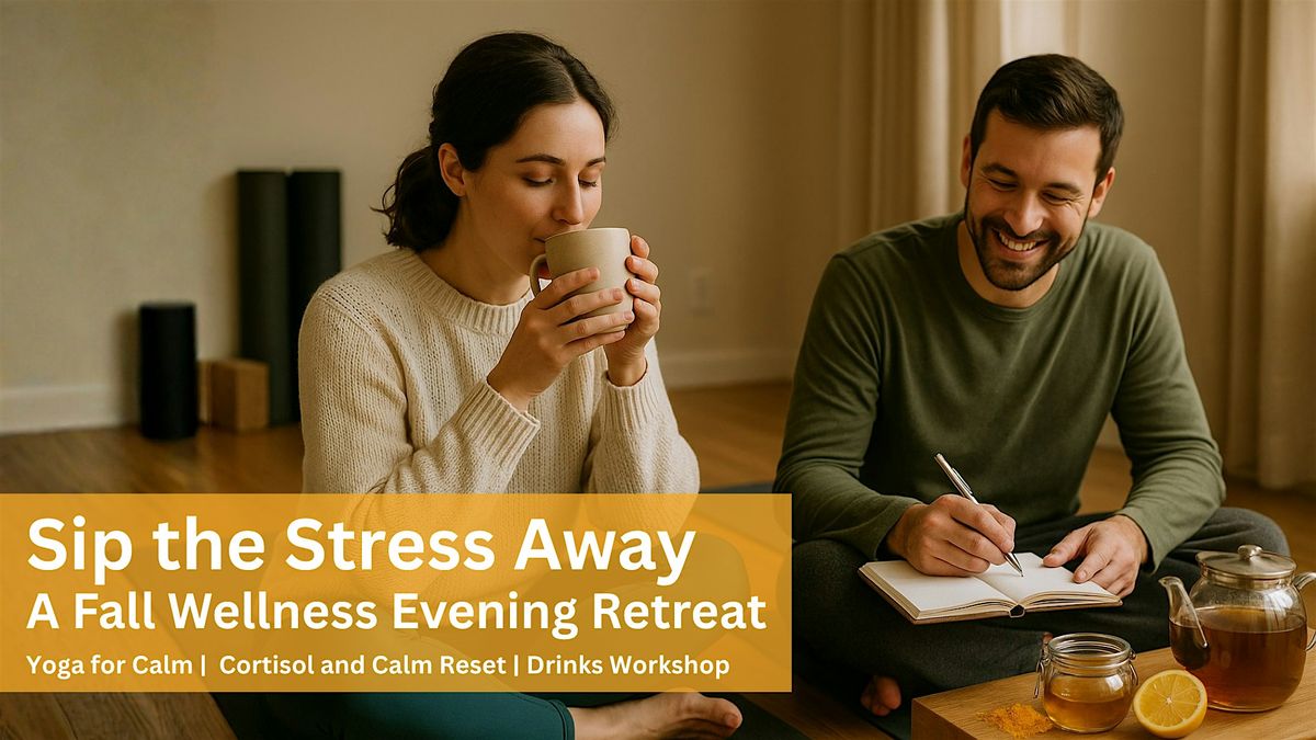 Sip the Stress Away: A Wellness Evening Retreat | Reset before Holidays