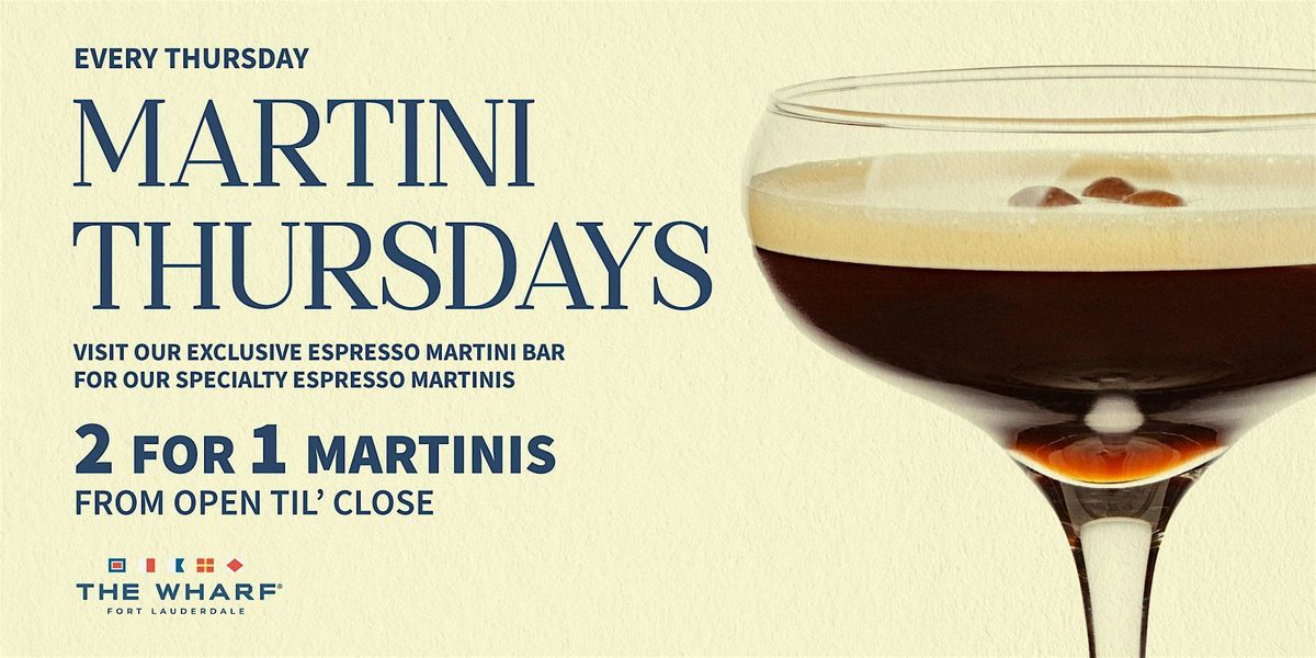 2 for 1 Martini Thursdays at The Wharf FTL!