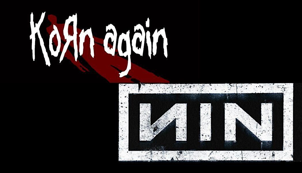 KORN AGAIN - KORN TRIBUTE BAND \/ NIN - UK TRIBUTE TO NINE INCH NAILS