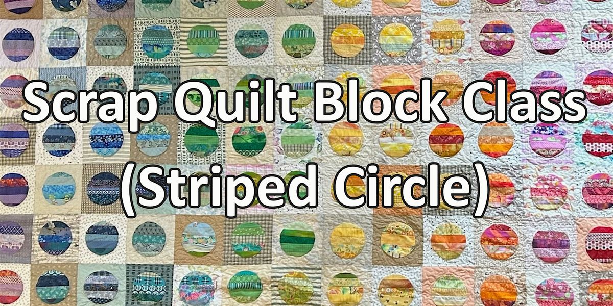 Scrap Quilt Block Class (Striped Circle)