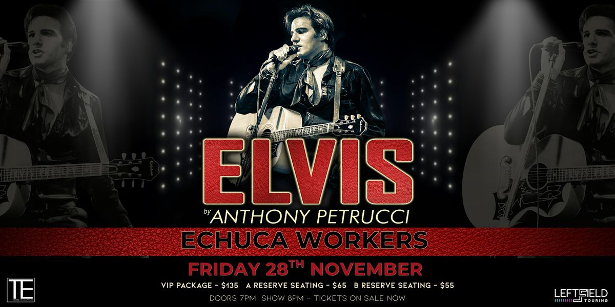 ELVIS by Anthony Petrucci LIVE at Echuca Workers!
