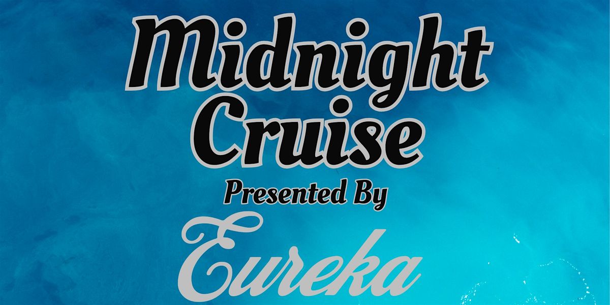 Midnight Cruise Presented By EUREKA