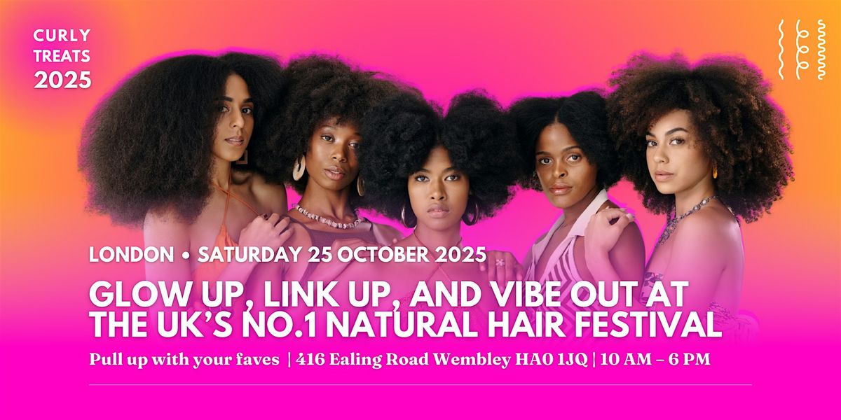 CURLYTREATS Festival 2025 \u2013 The UK\u2019s No.1 Natural Hair & Beauty Celebration